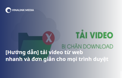 Hướng dẫn tải video từ web nhanh và đơn giản cho mọi trình duyệt